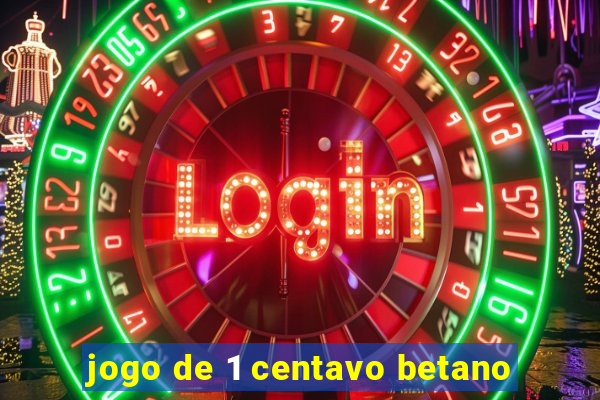 jogo de 1 centavo betano